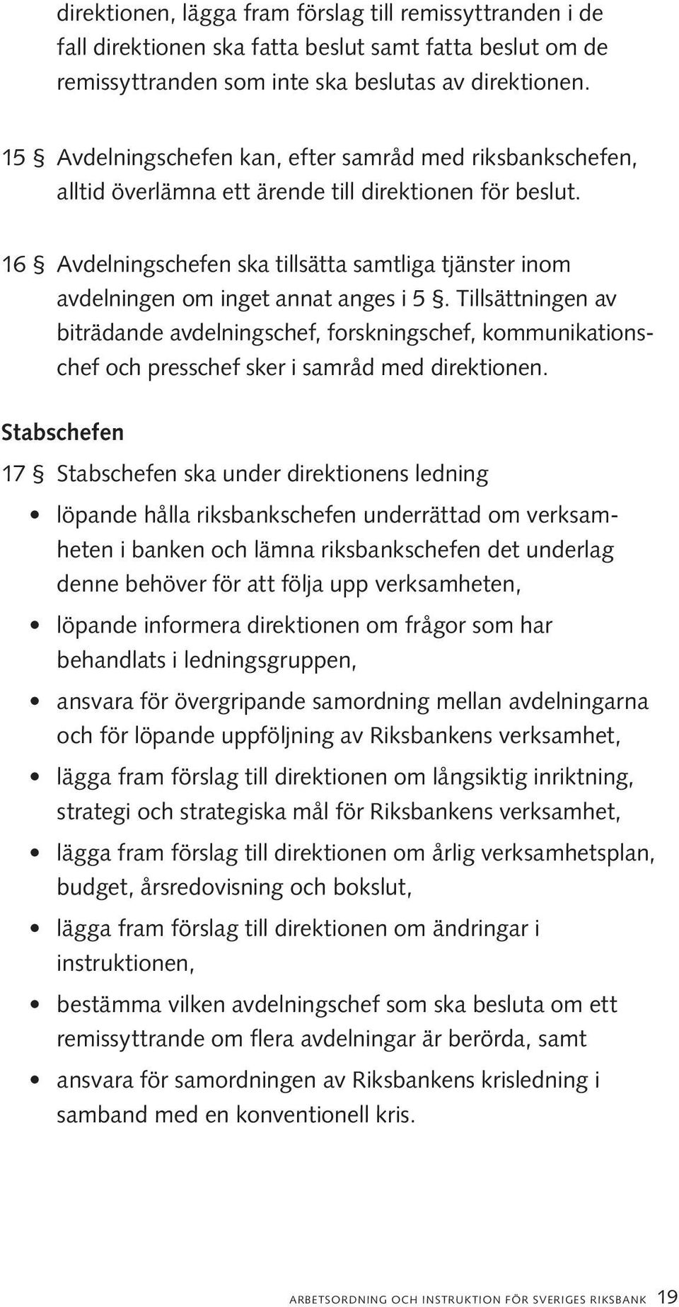 16 Avdelningschefen ska tillsätta samtliga tjänster inom avdelningen om inget annat anges i 5.
