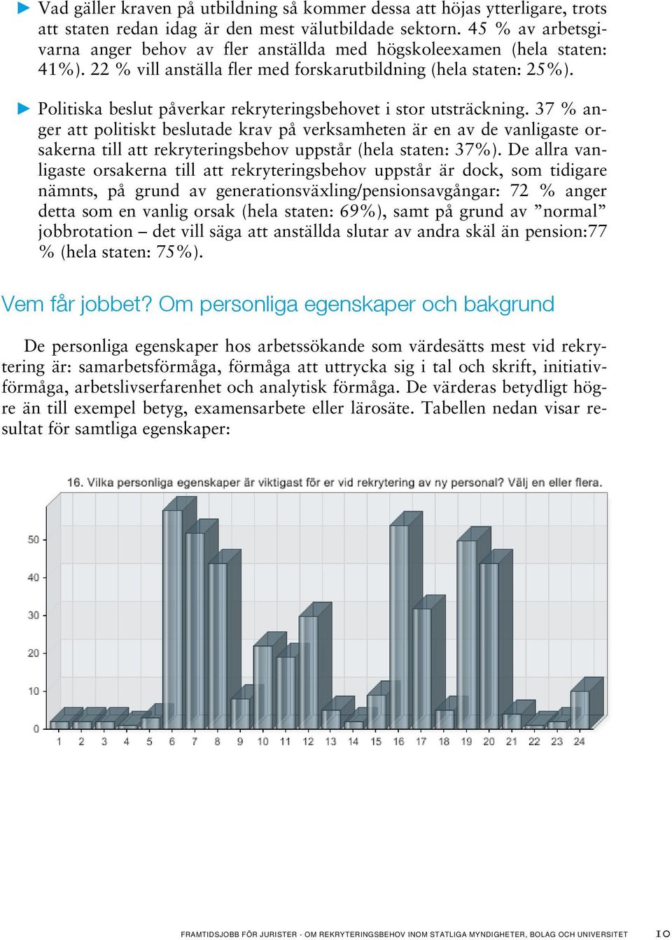 Politiska beslut påverkar rekryteringsbehovet i stor utsträckning.