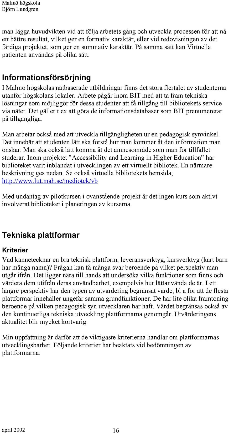 Informationsförsörjning I Malmö högskolas nätbaserade utbildningar finns det stora flertalet av studenterna utanför högskolans lokaler.