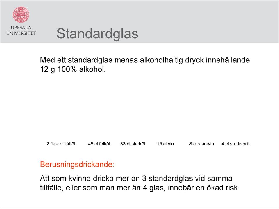 2 flaskor lättöl 45 cl folköl 33 cl starköl 15 cl vin 8 cl starkvin 4 cl