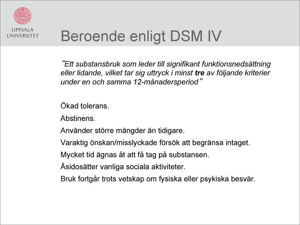 Använder större mängder än tidigare. Varaktig önskan/misslyckade försök att begränsa intaget.