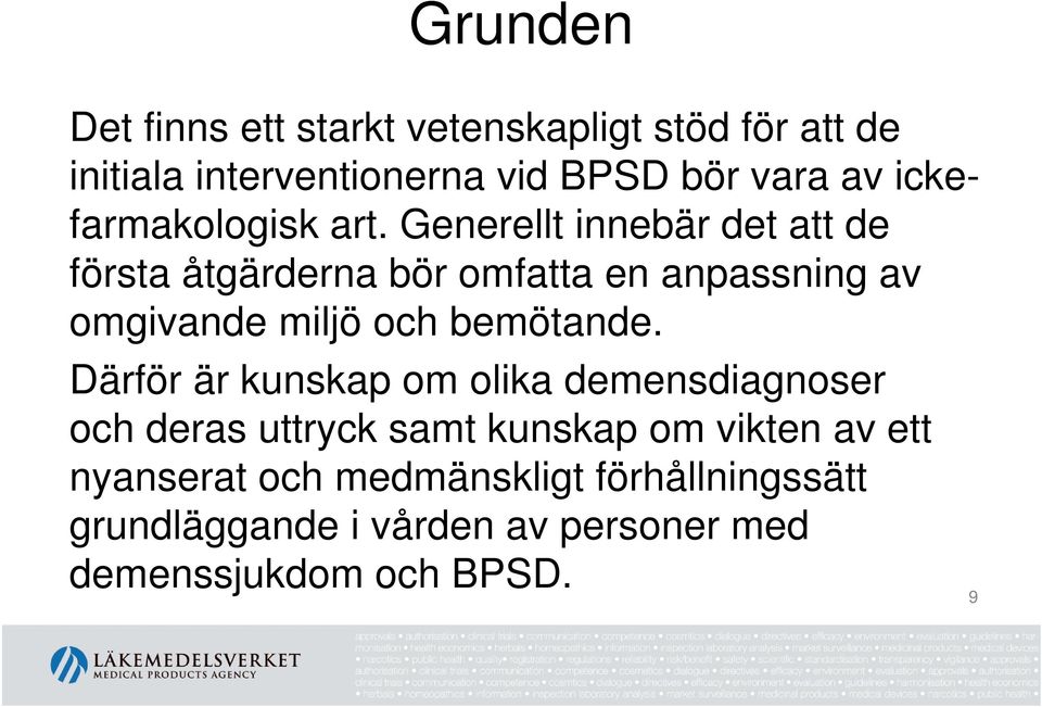 Generellt innebär det att de första åtgärderna bör omfatta en anpassning av omgivande miljö och bemötande.