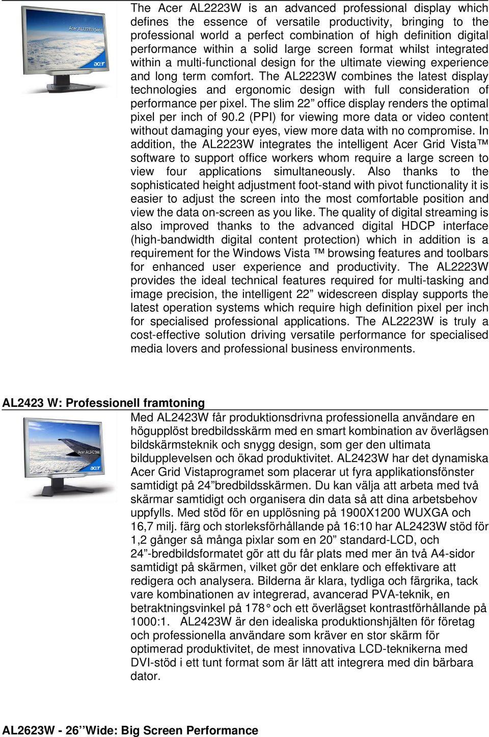 technologies and ergonomic design with full consideration of performance per pixel The slim 22 office display renders the optimal pixel per inch of 902 (PPI) for viewing more data or video content