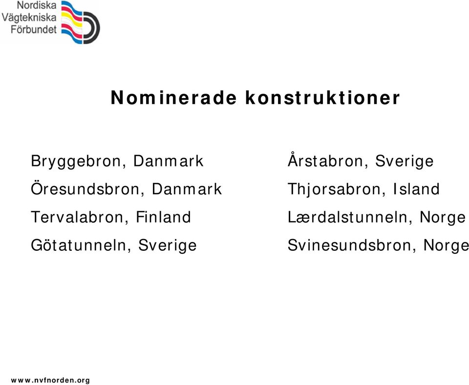 Götatunneln, Sverige Årstabron, Sverige Thjorsabron,