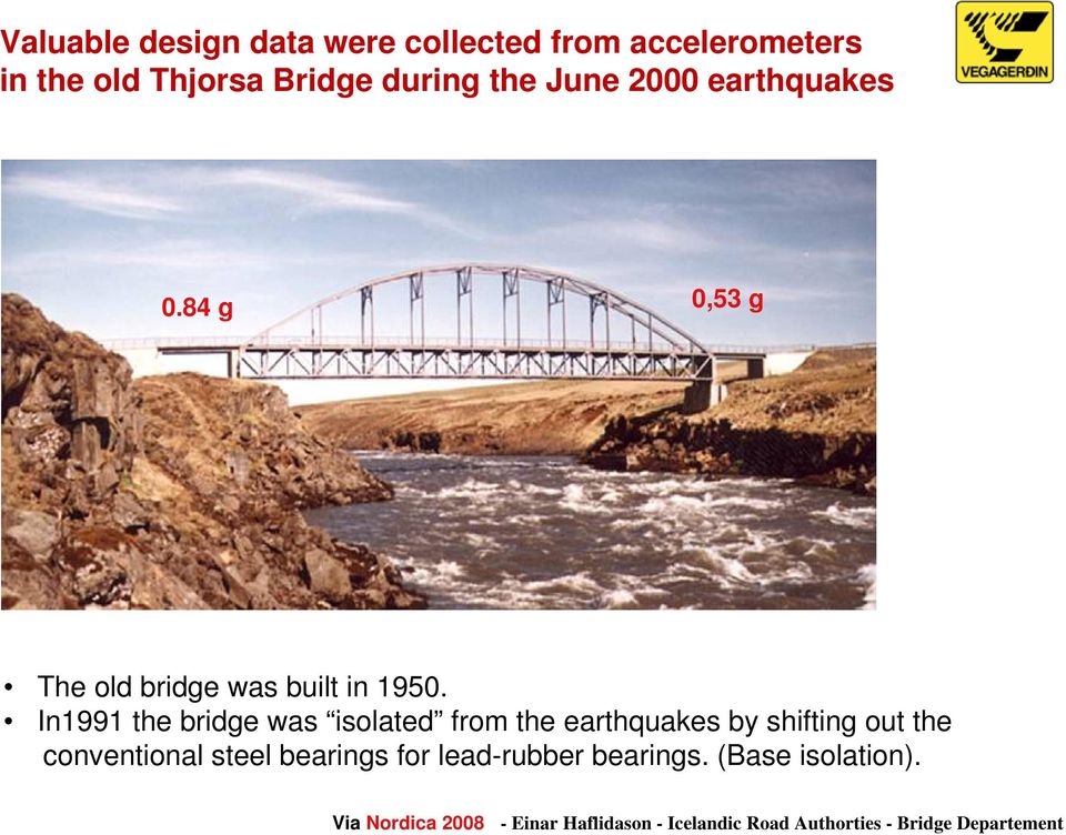 84 g 0,53 g The old bridge was built in 1950.