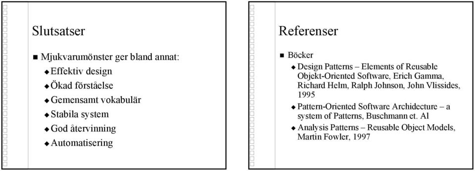 Objekt-Oriented Software, Erich Gamma, Richard Helm, Ralph Johnson, John Vlissides, 1995 Pattern-Oriented