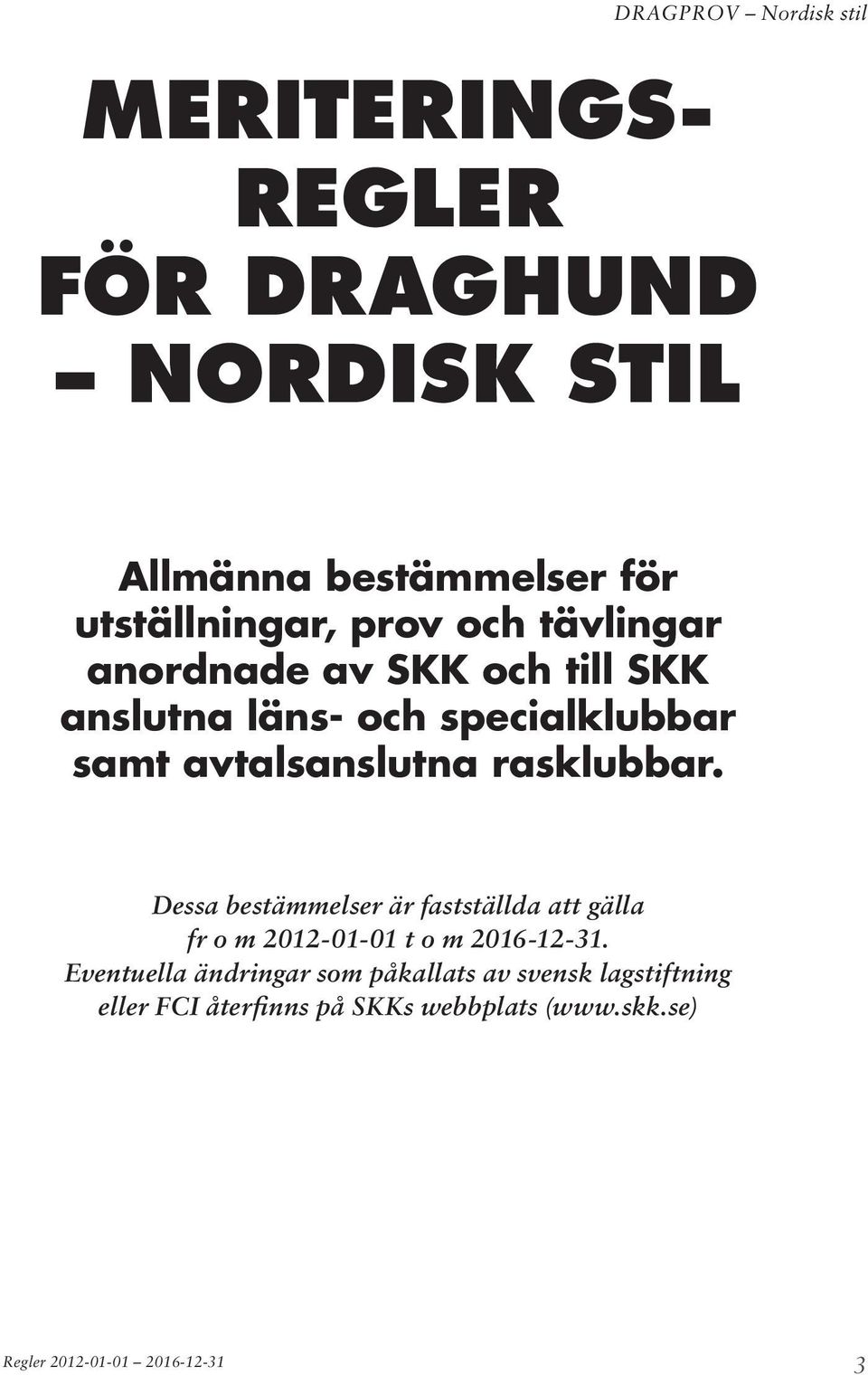 rasklubbar. Dessa bestämmelser är fastställda att gälla fr o m 2012-01-01 t o m 2016-12-31.