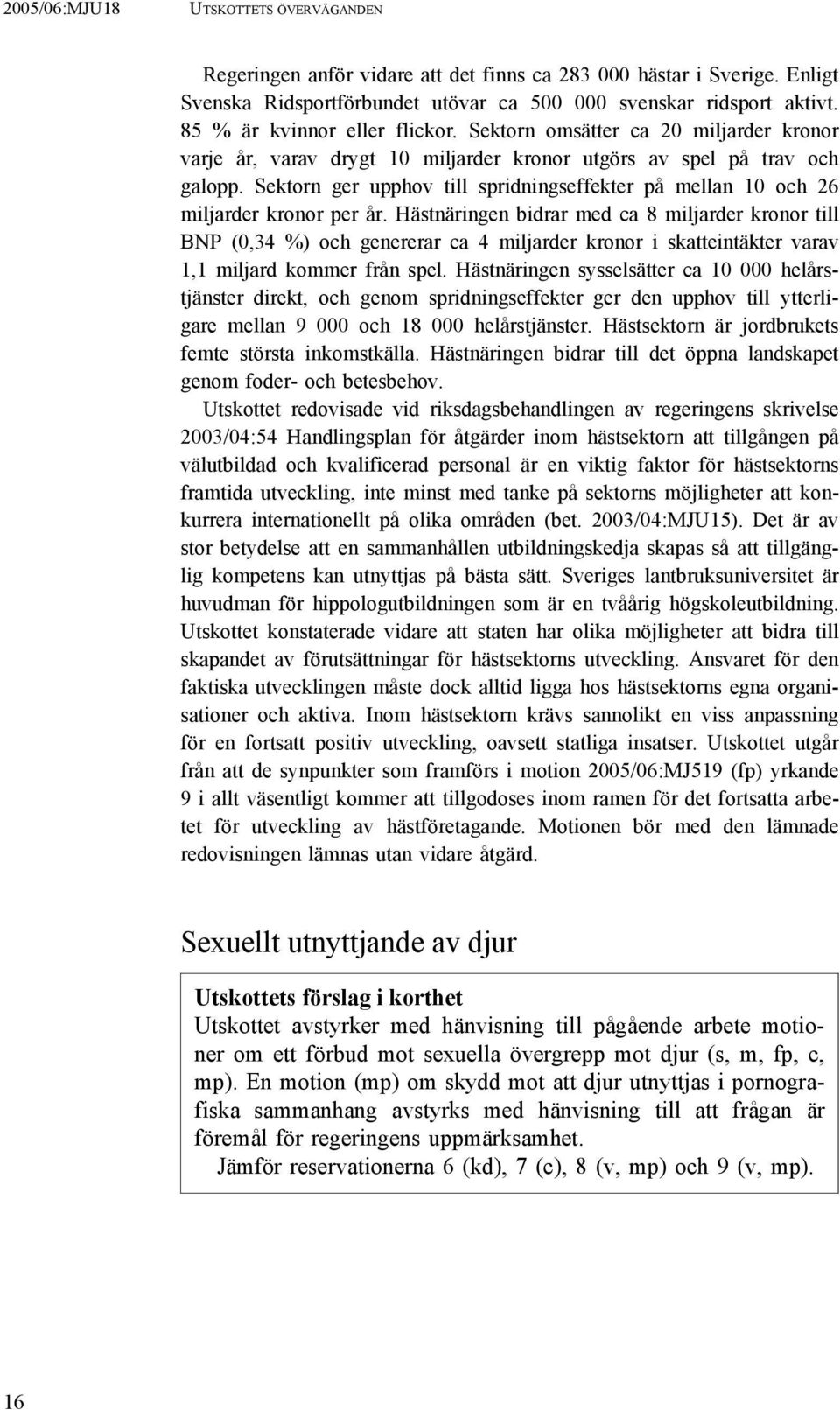 Sektorn ger upphov till spridningseffekter på mellan 10 och 26 miljarder kronor per år.