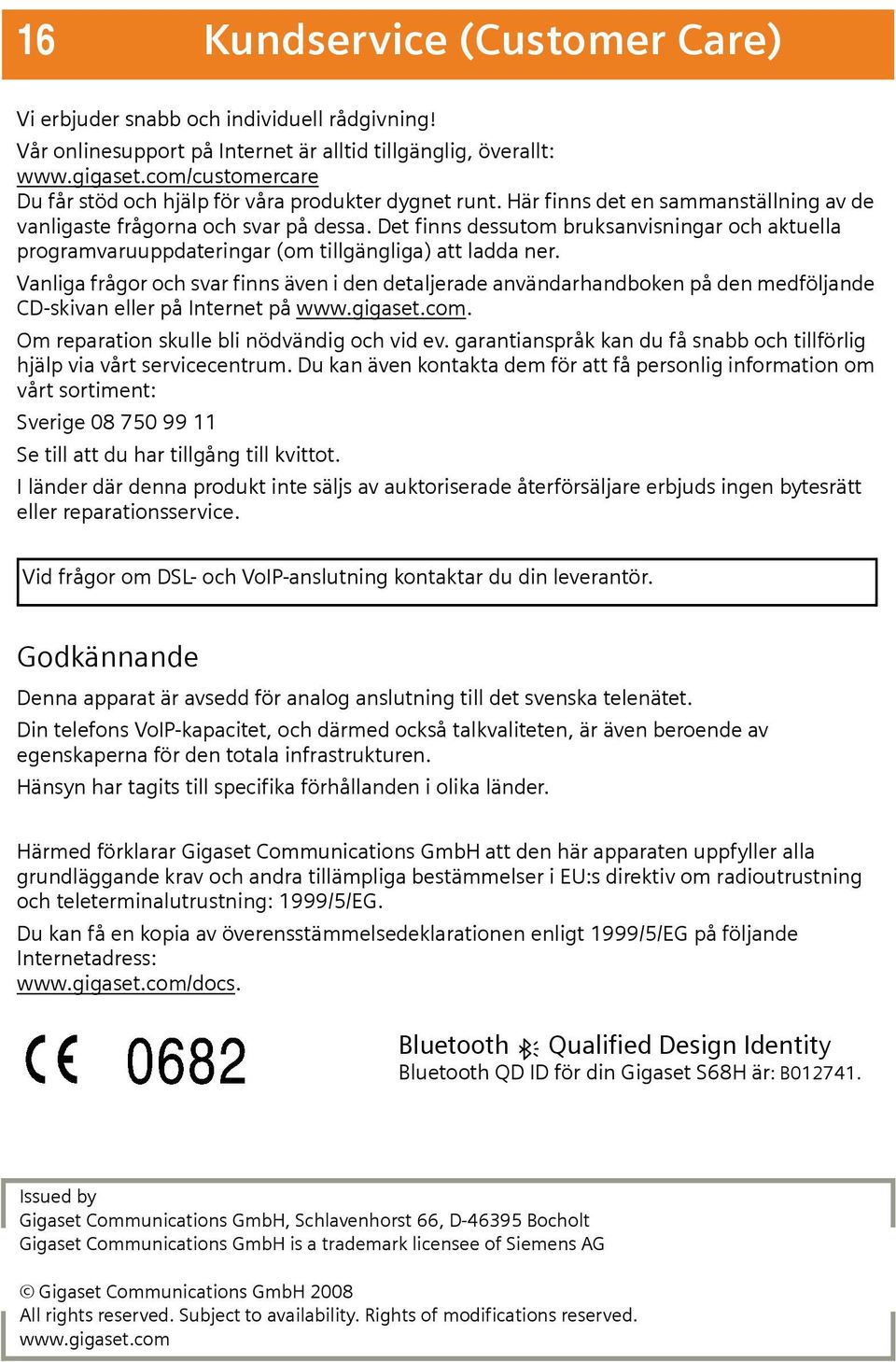 Det finns dessutom bruksanvisningar och aktuella programvaruuppdateringar (om tillgängliga) att ladda ner.