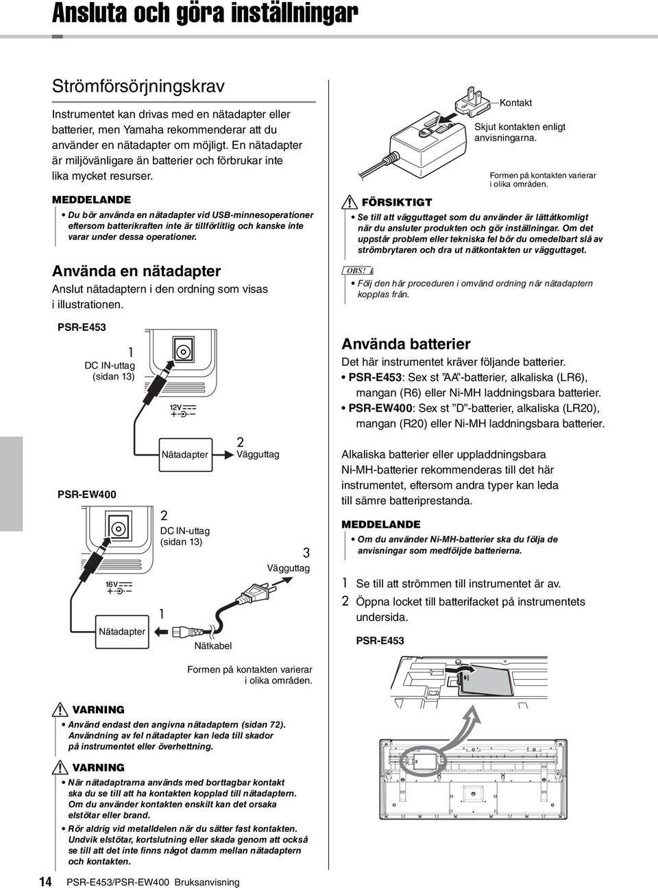 MEDDELANDE Du bör använda en nätadapter vid USB-minnesoperationer eftersom batterikraften inte är tillförlitlig och kanske inte varar under dessa operationer.
