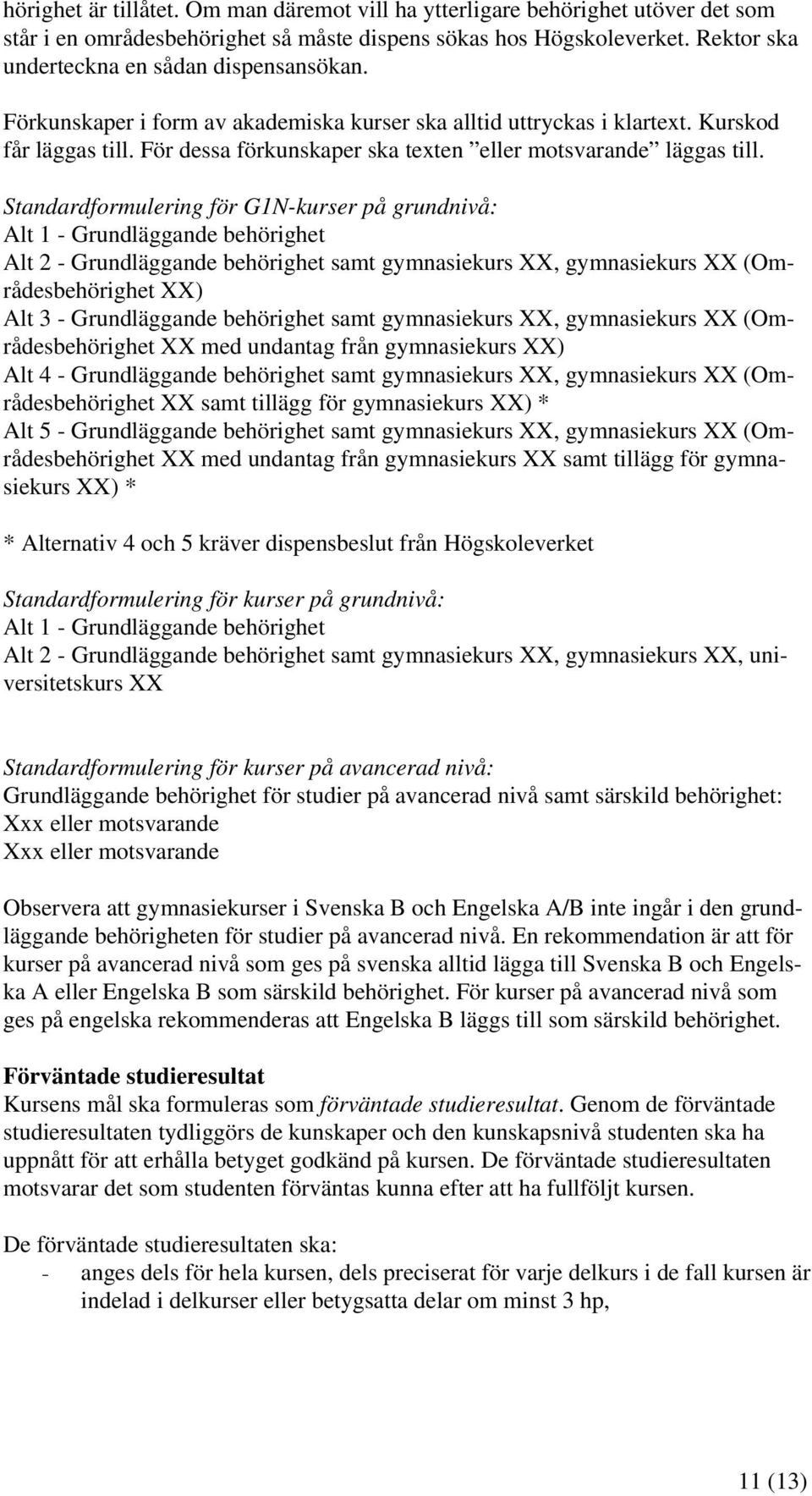 För dessa förkunskaper ska texten eller motsvarande läggas till.