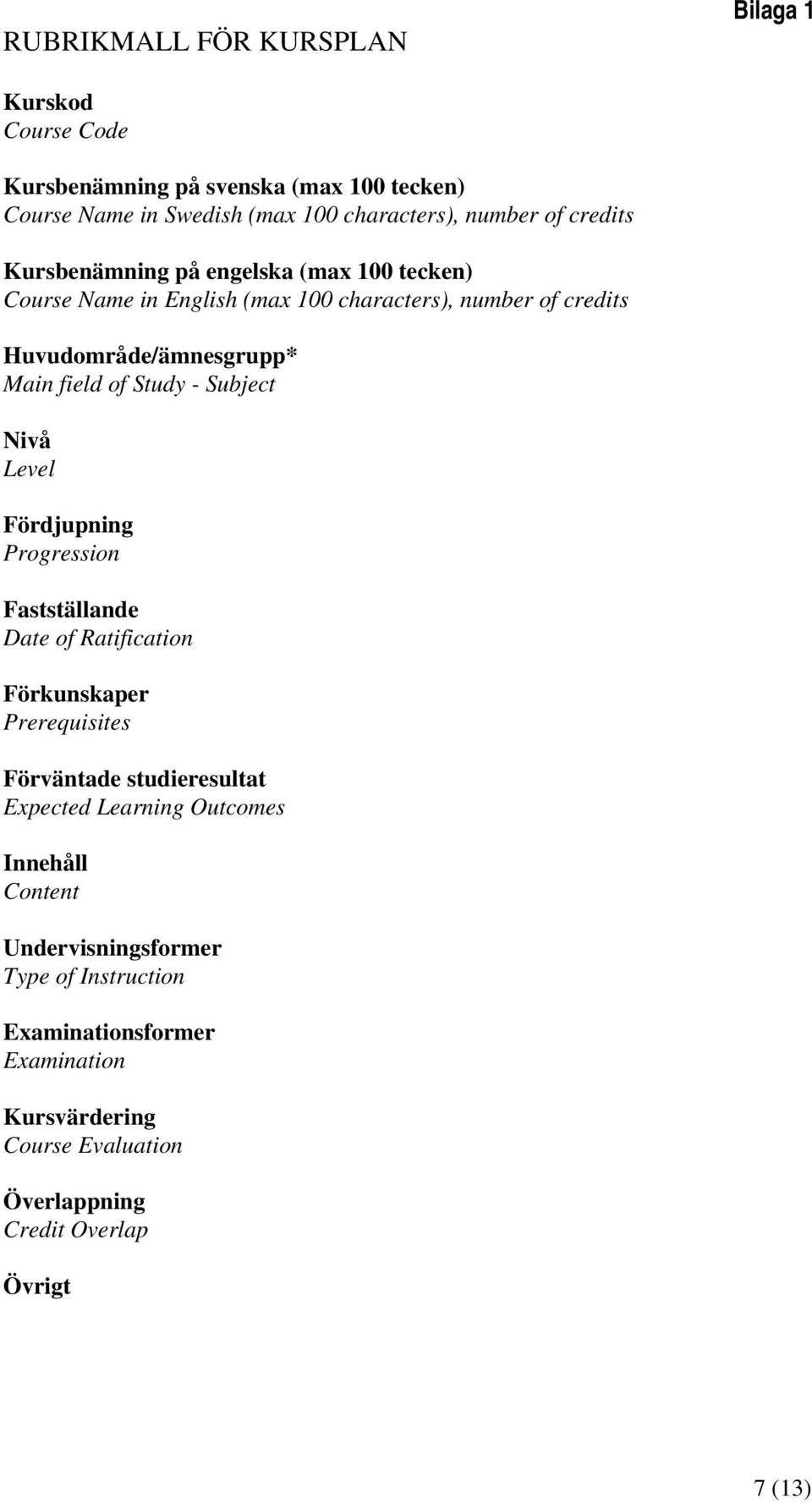 Subject Nivå Level Fördjupning Progression Fastställande Date of Ratification Förkunskaper Prerequisites Förväntade studieresultat Expected Learning Outcomes