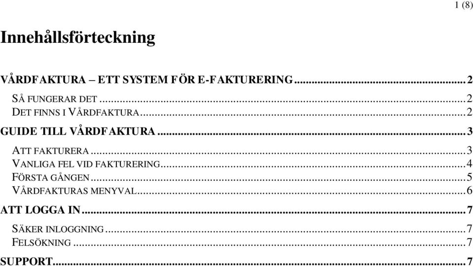 .. 3 ATT FAKTURERA... 3 VANLIGA FEL VID FAKTURERING... 4 FÖRSTA GÅNGEN.