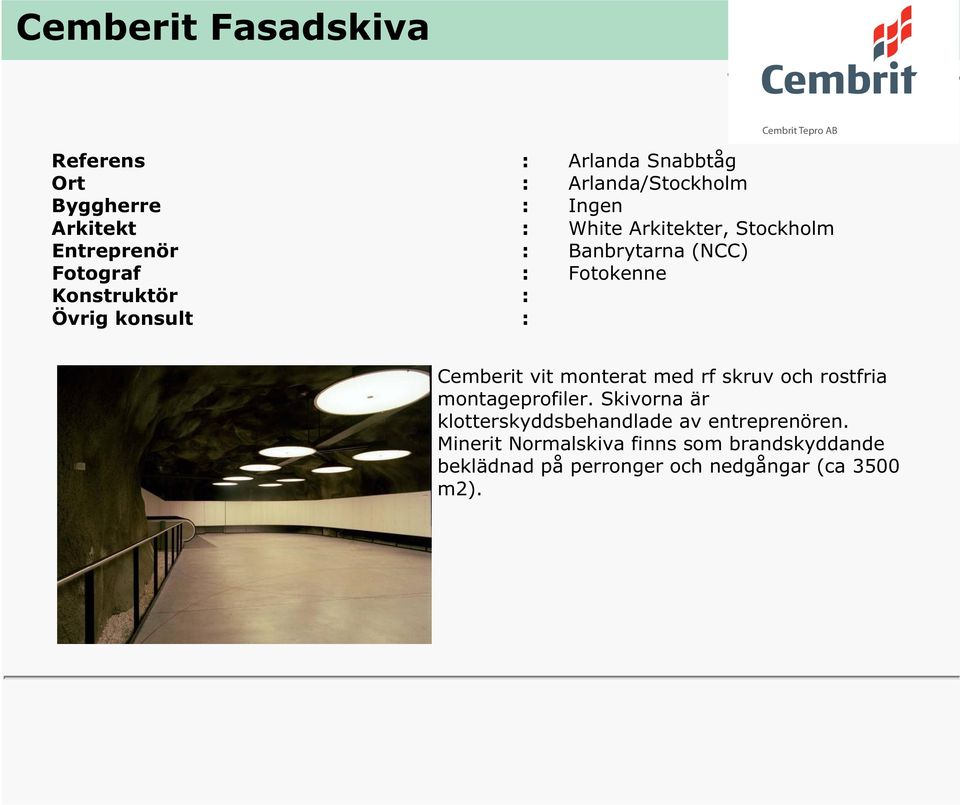 monterat med rf skruv och rostfria montageprofiler.