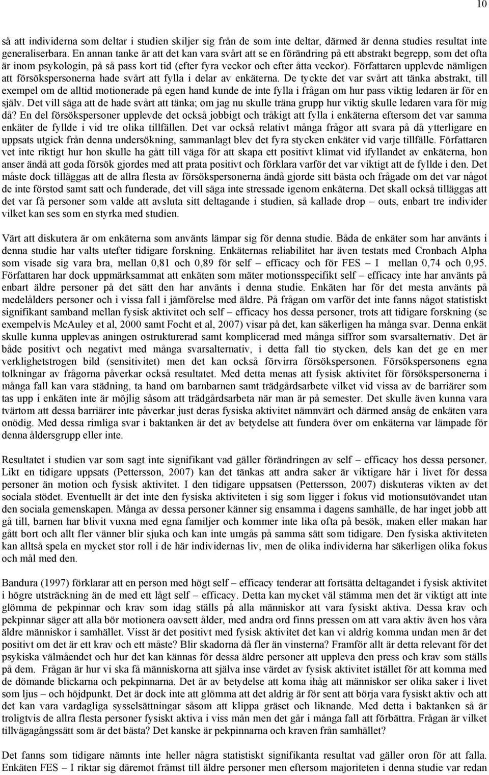 Författaren upplevde nämligen att försökspersonerna hade svårt att fylla i delar av enkäterna.