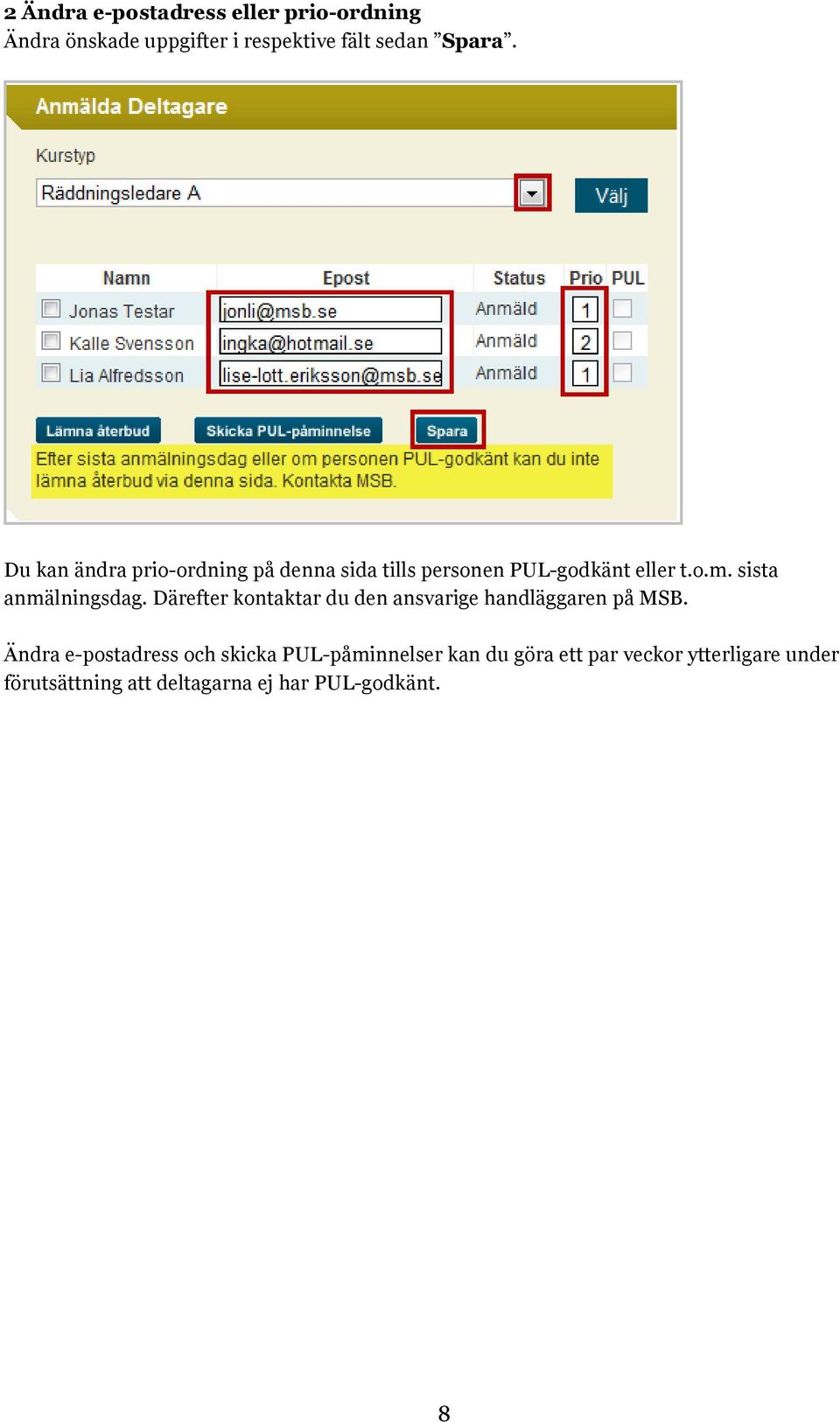 sista anmälningsdag. Därefter kontaktar du den ansvarige handläggaren på MSB.