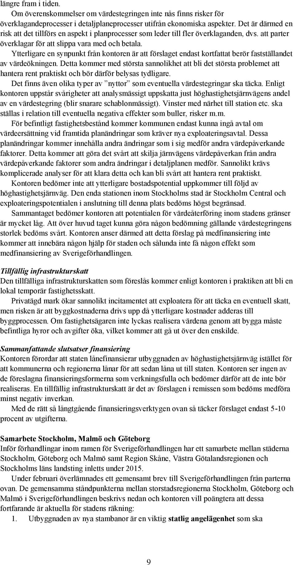 Ytterligare en synpunkt från kontoren är att förslaget endast kortfattat berör fastställandet av värdeökningen.