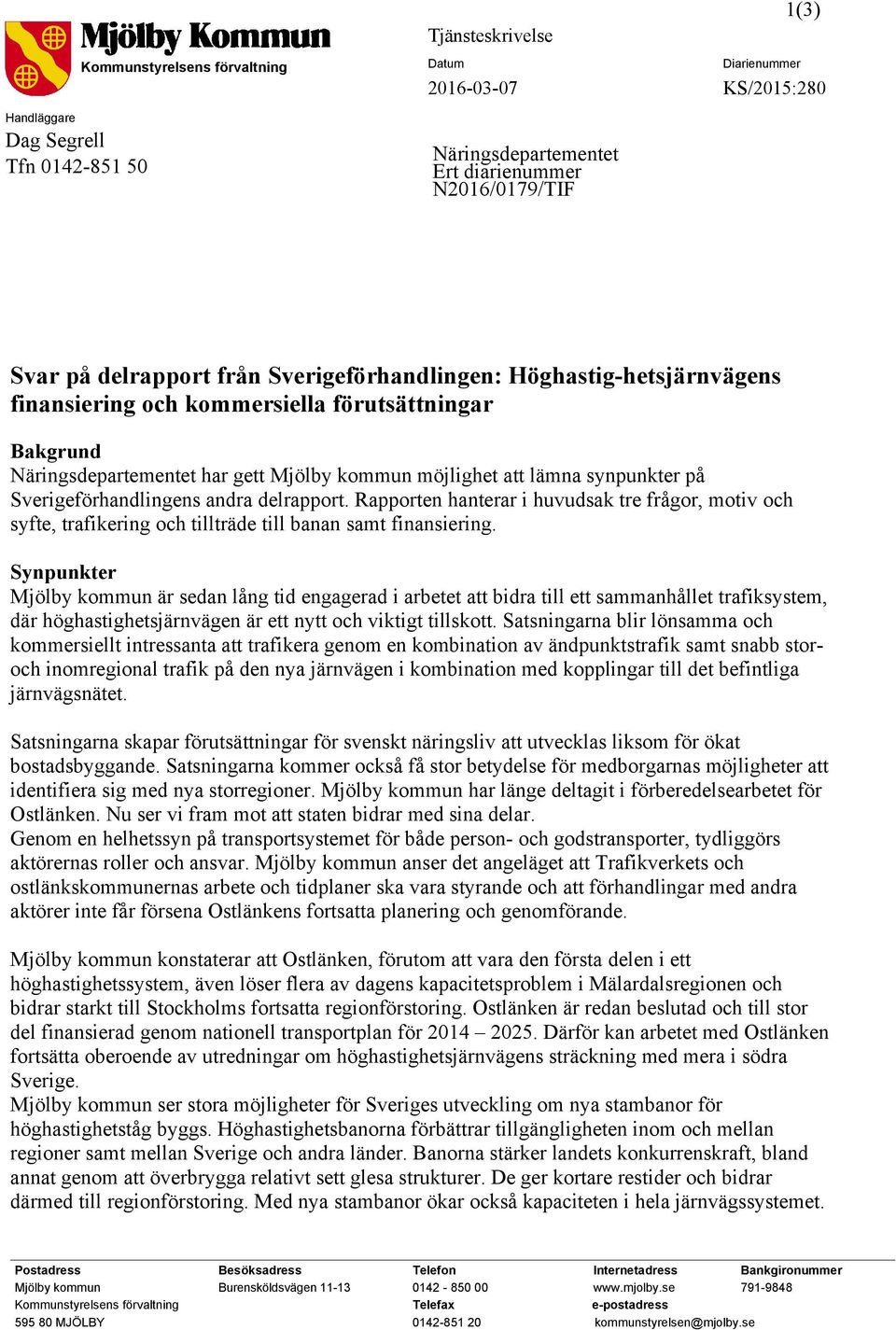Sverigeförhandlingens andra delrapport. Rapporten hanterar i huvudsak tre frågor, motiv och syfte, trafikering och tillträde till banan samt finansiering.