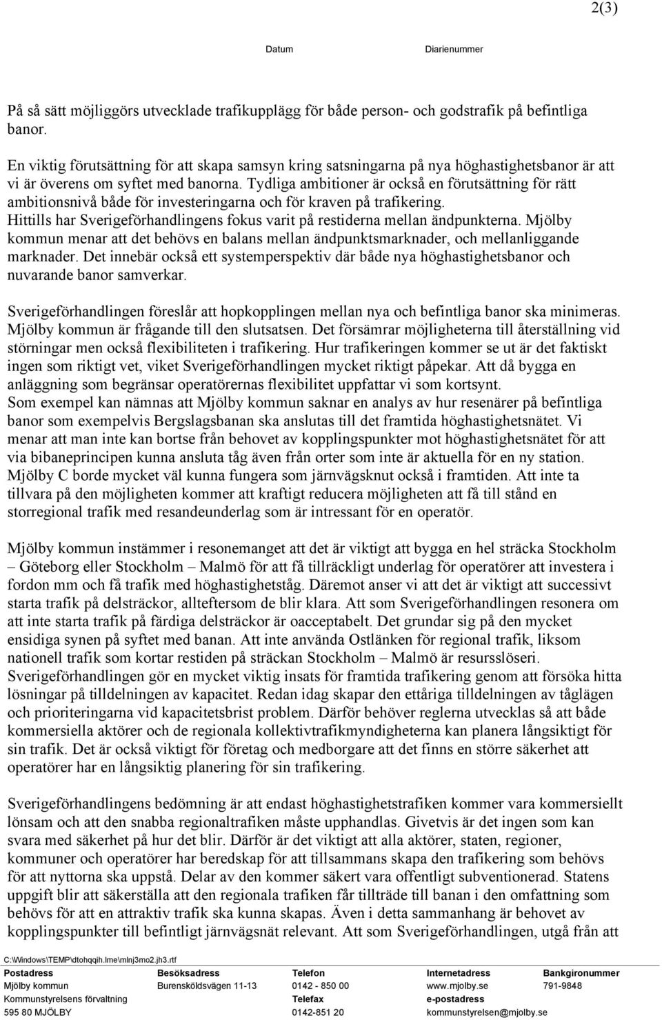 Tydliga ambitioner är också en förutsättning för rätt ambitionsnivå både för investeringarna och för kraven på trafikering.