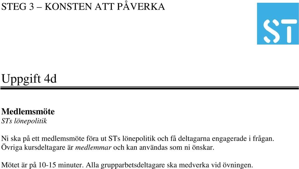 Övriga kursdeltagare är medlemmar och kan användas som ni önskar.