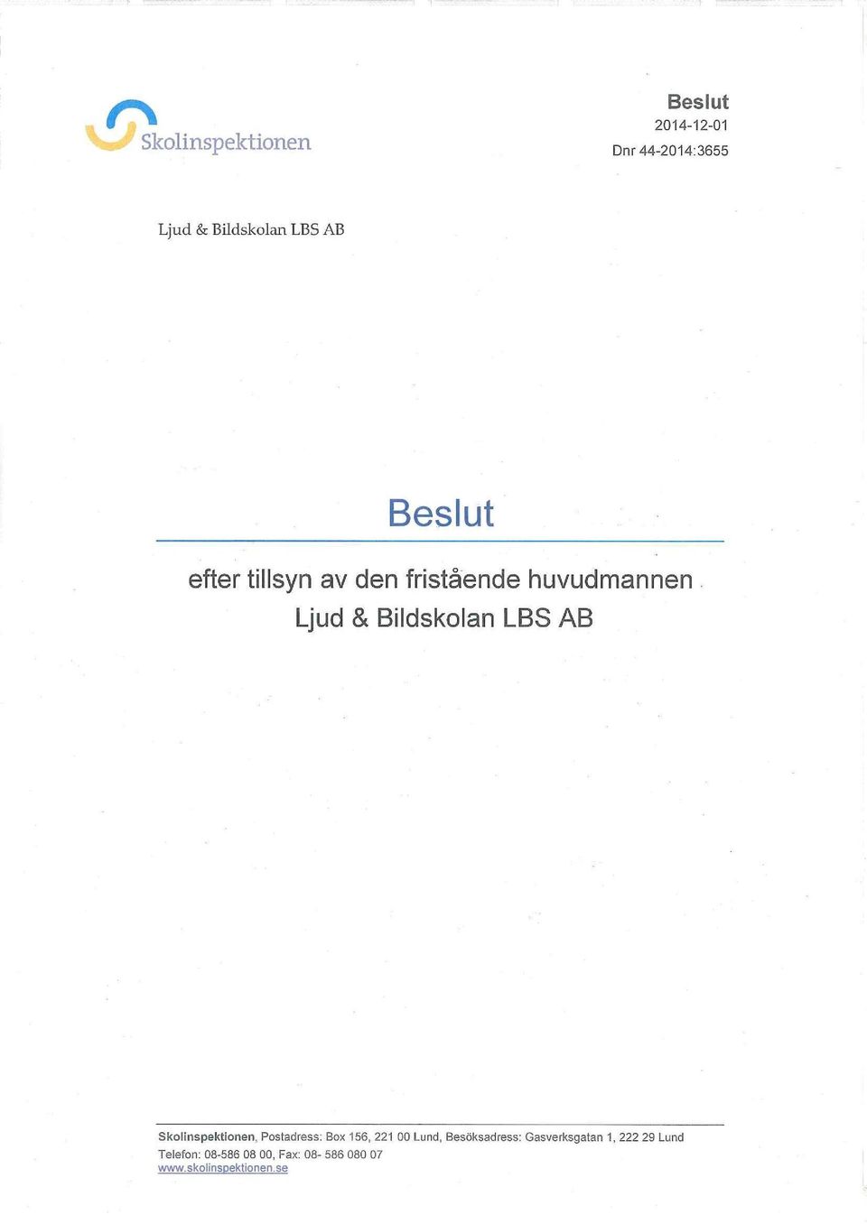 huvudmani Ljud & Bildskolan LBS AB Skolinspektionen, Postadress: Box