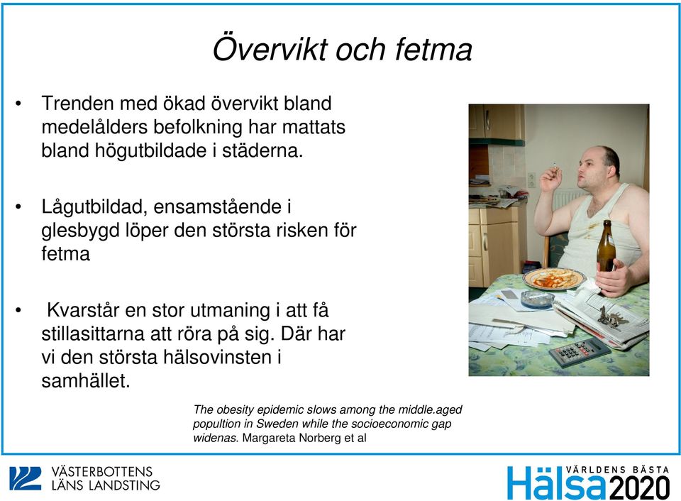 Lågutbildad, ensamstående i glesbygd löper den största risken för fetma Kvarstår en stor utmaning i att få