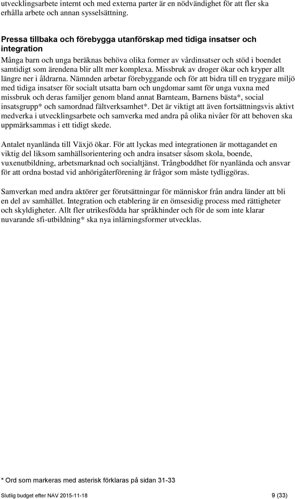 komplexa. Missbruk av droger ökar och kryper allt längre ner i åldrarna.