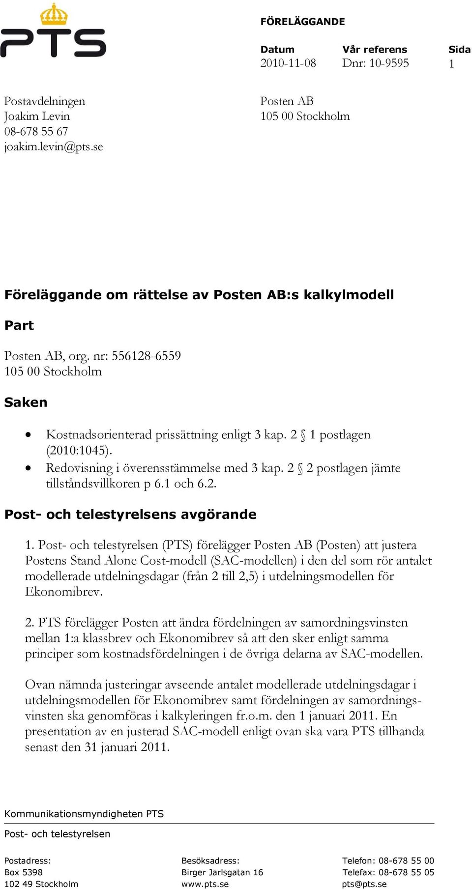 2 1 postlagen (2010:1045). Redovisning i överensstämmelse med 3 kap. 2 2 postlagen jämte tillståndsvillkoren p 6.1 och 6.2. Post- och telestyrelsens avgörande 1.