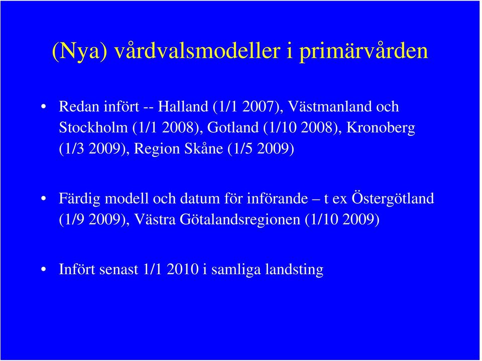 Region Skåne (1/5 2009) Färdig modell och datum för införande t ex Östergötland