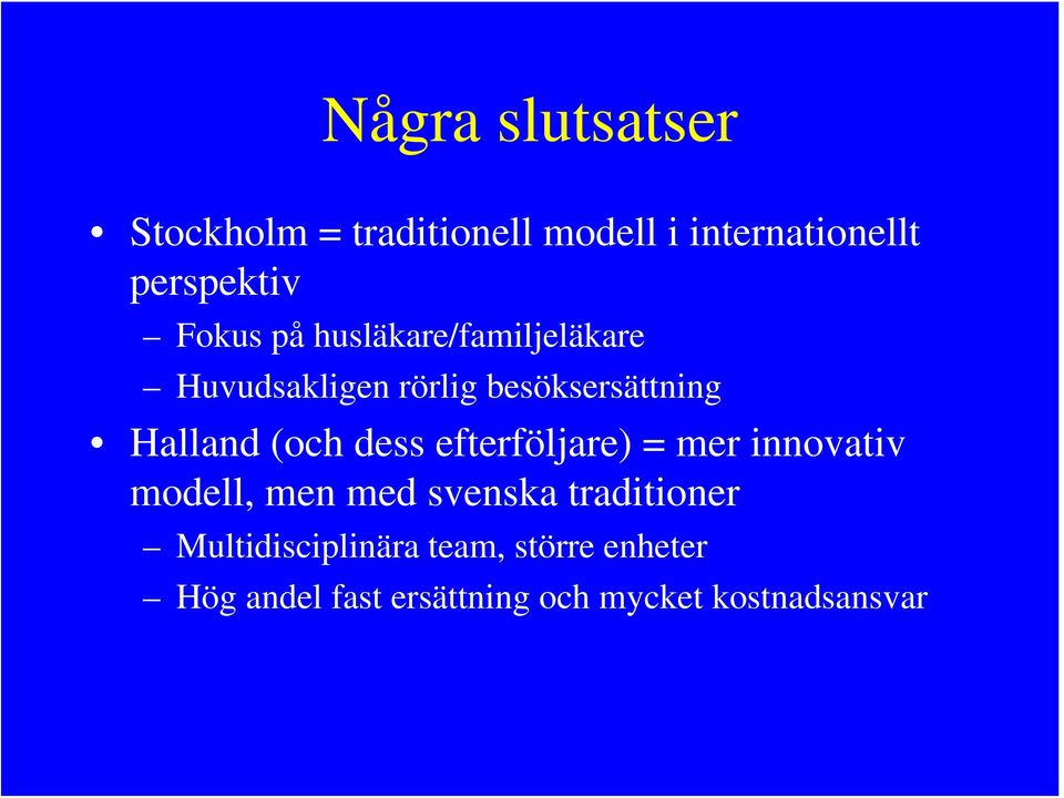 (och dess efterföljare) = mer innovativ modell, men med svenska traditioner