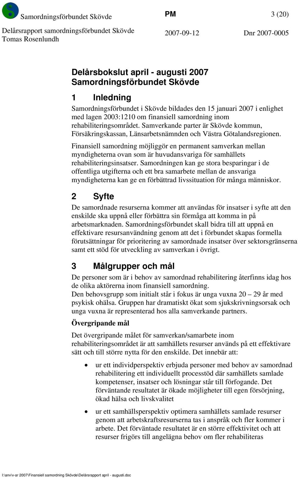 Finansiell samordning möjliggör en permanent samverkan mellan myndigheterna ovan som är huvudansvariga för samhällets rehabiliteringsinsatser.