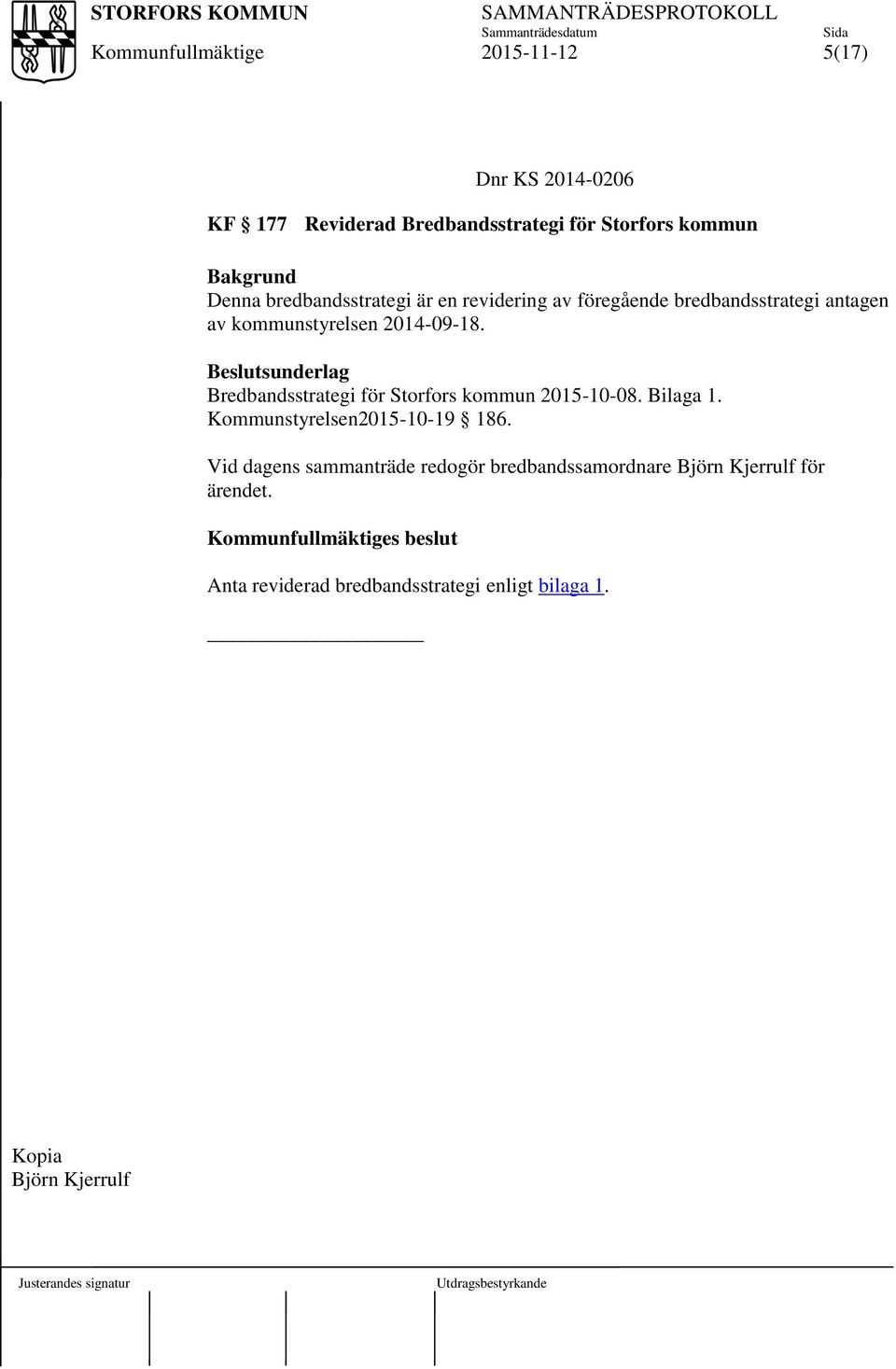 Beslutsunderlag Bredbandsstrategi för Storfors kommun 2015-10-08. Bilaga 1. Kommunstyrelsen2015-10-19 186.