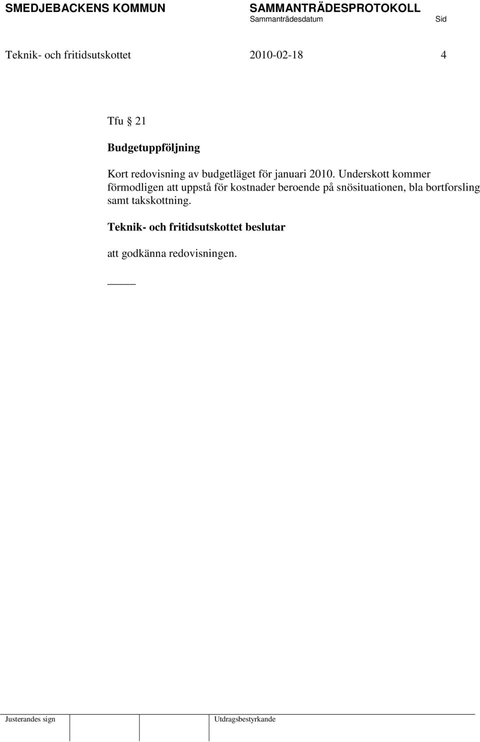 2010. Underskott kommer förmodligen att uppstå för kostnader