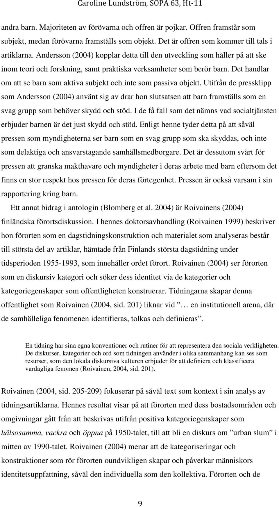 Det handlar om att se barn som aktiva subjekt och inte som passiva objekt.