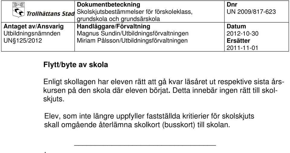 Detta innebär ingen rätt till skolskjuts.