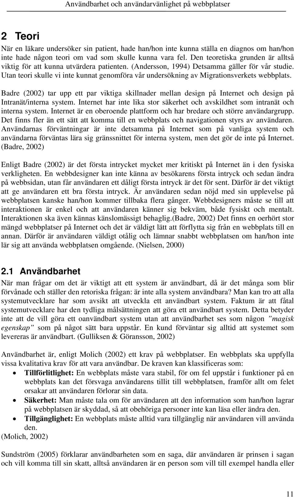 Utan teori skulle vi inte kunnat genomföra vår undersökning av Migrationsverkets webbplats.