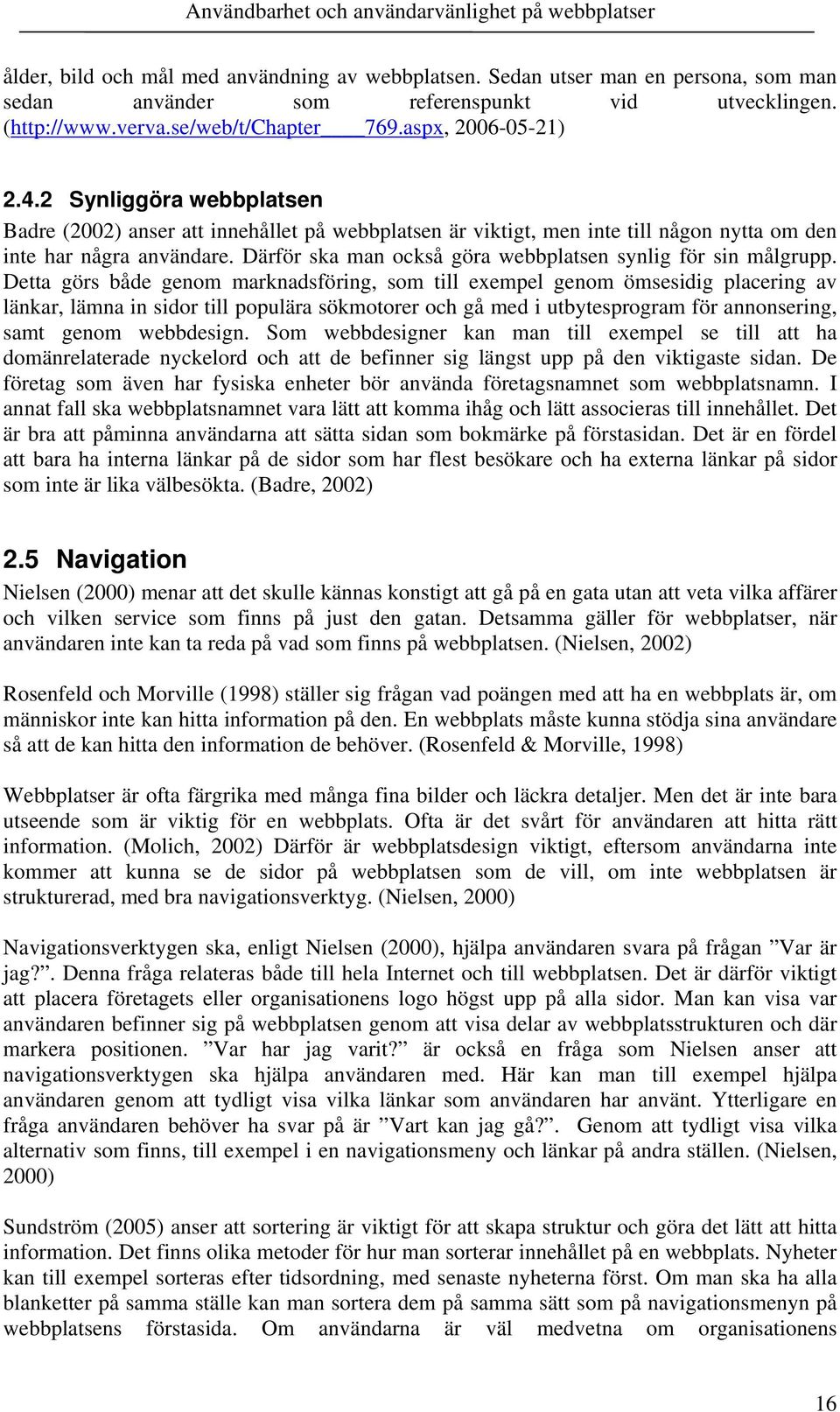 Därför ska man också göra webbplatsen synlig för sin målgrupp.
