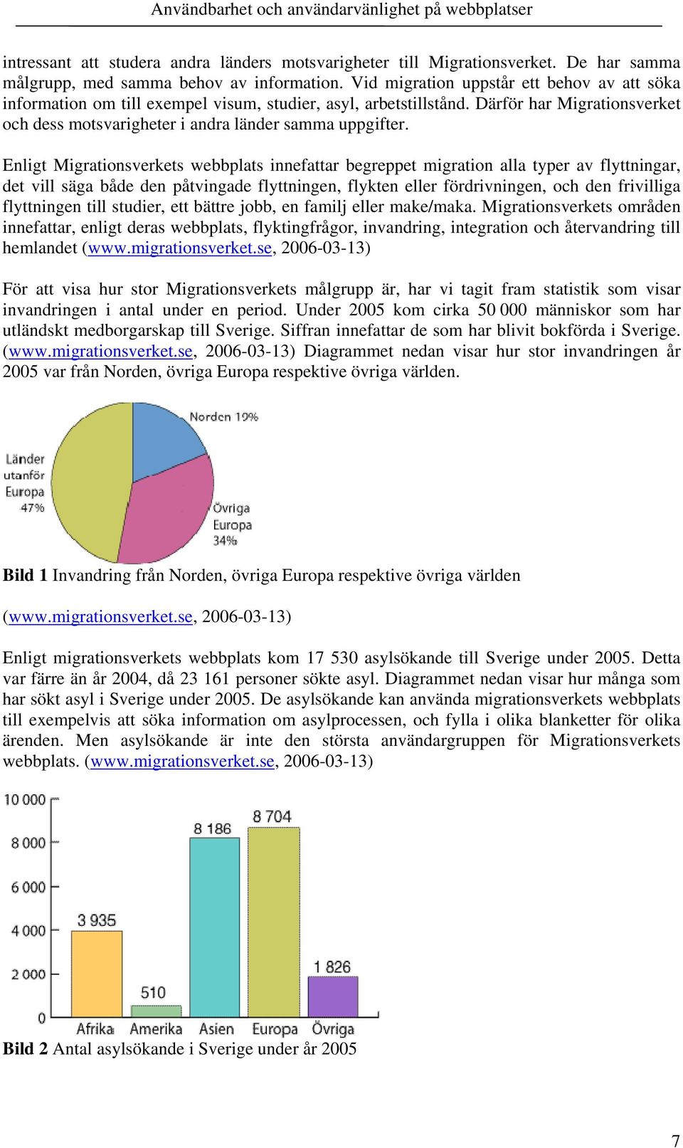 Enligt Migrationsverkets webbplats innefattar begreppet migration alla typer av flyttningar, det vill säga både den påtvingade flyttningen, flykten eller fördrivningen, och den frivilliga flyttningen