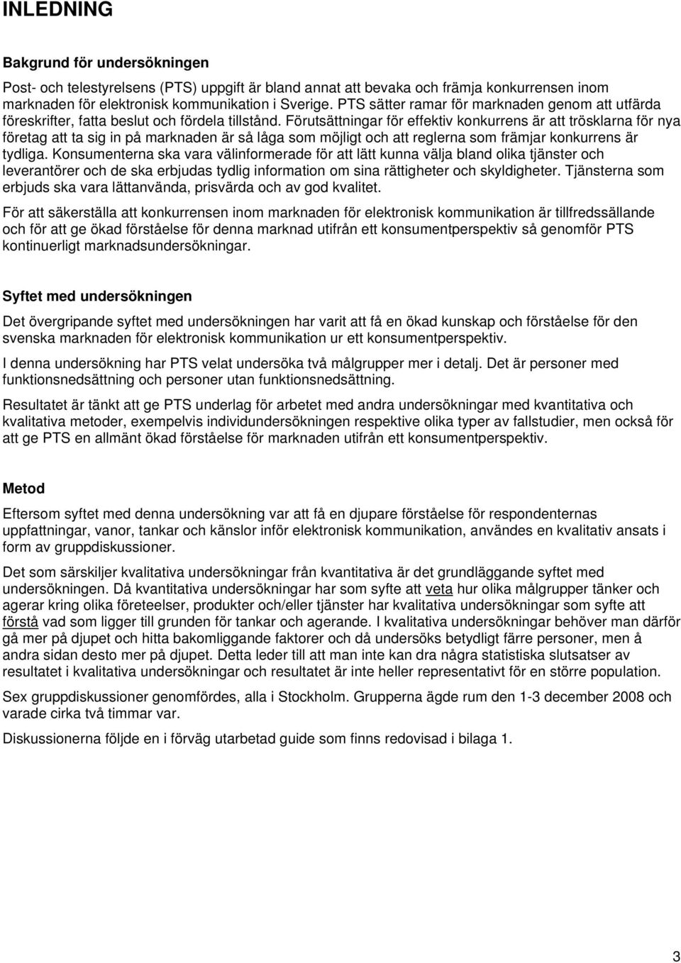 Förutsättningar för effektiv konkurrens är att trösklarna för nya företag att ta sig in på marknaden är så låga som möjligt och att reglerna som främjar konkurrens är tydliga.