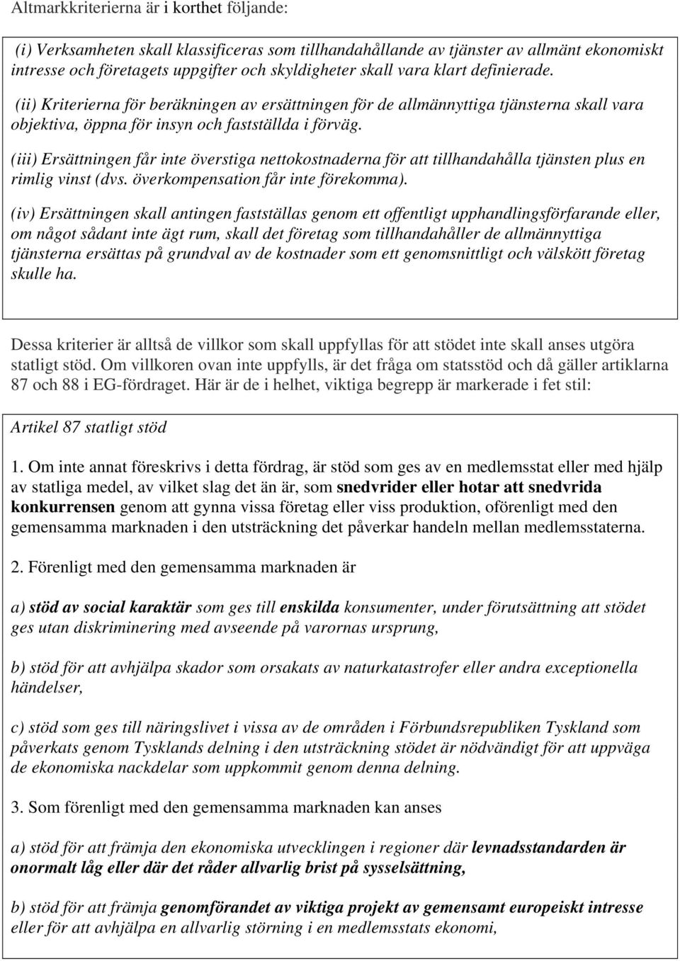 (iii) Ersättningen får inte överstiga nettokostnaderna för att tillhandahålla tjänsten plus en rimlig vinst (dvs. överkompensation får inte förekomma).