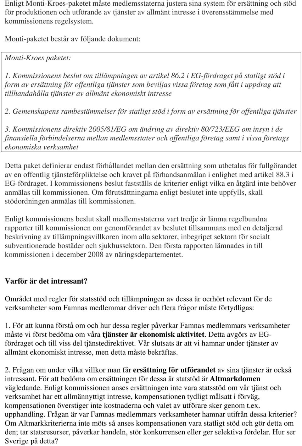 2 i EG-fördraget på statligt stöd i form av ersättning för offentliga tjänster som beviljas vissa företag som fått i uppdrag att tillhandahålla tjänster av allmänt ekonomiskt intresse 2.