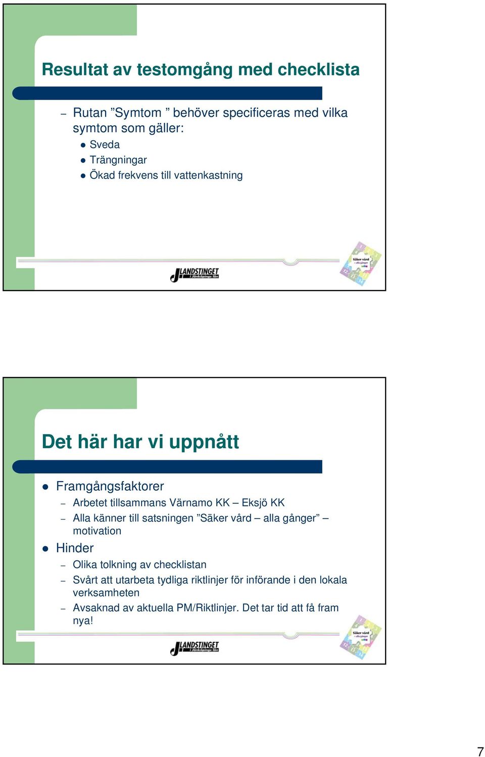 känner till satsningen Säker vård alla gånger motivation Hinder Olika tolkning av checklistan Svårt att utarbeta