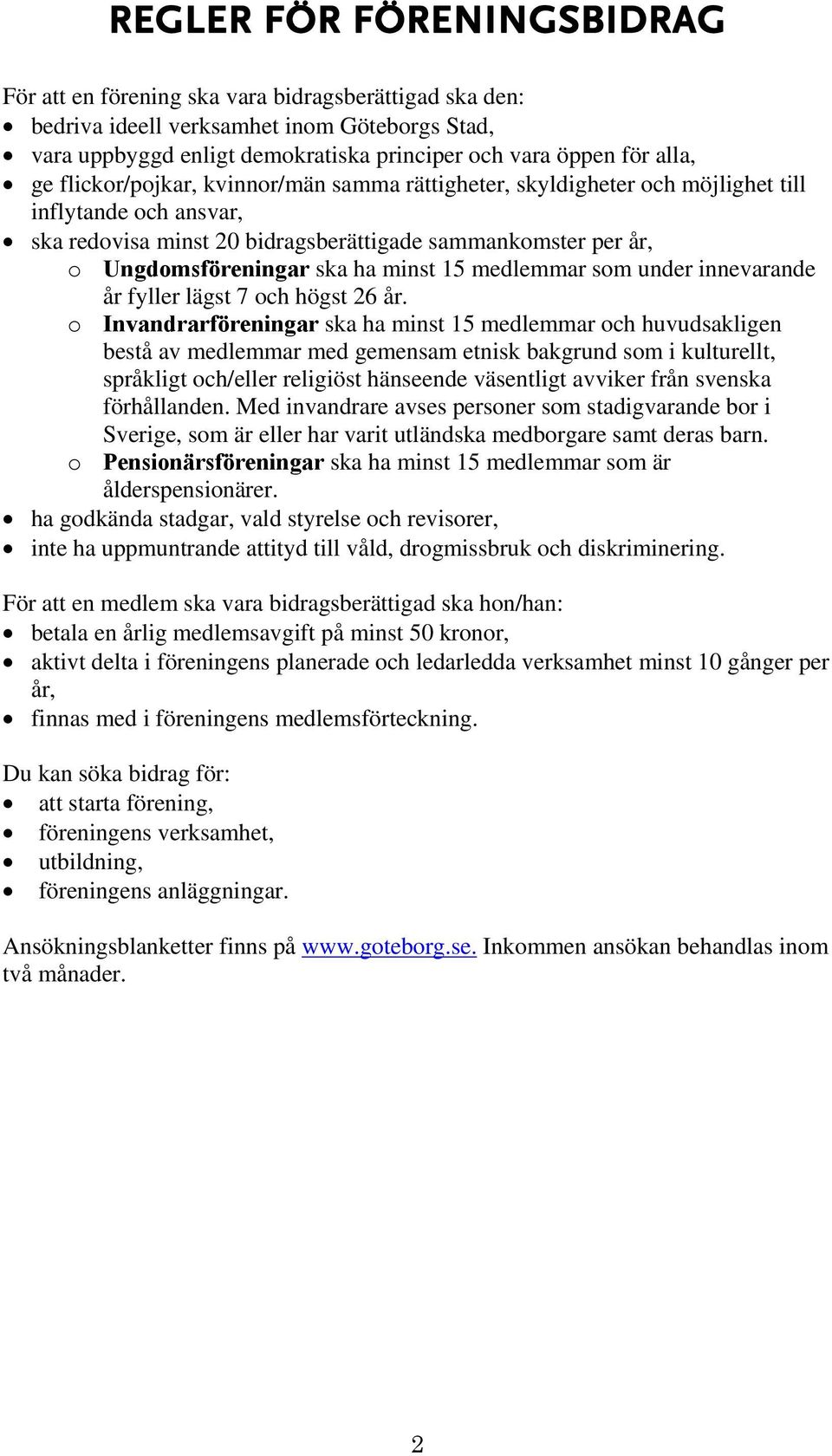 minst 15 medlemmar som under innevarande år fyller lägst 7 och högst 26 år.