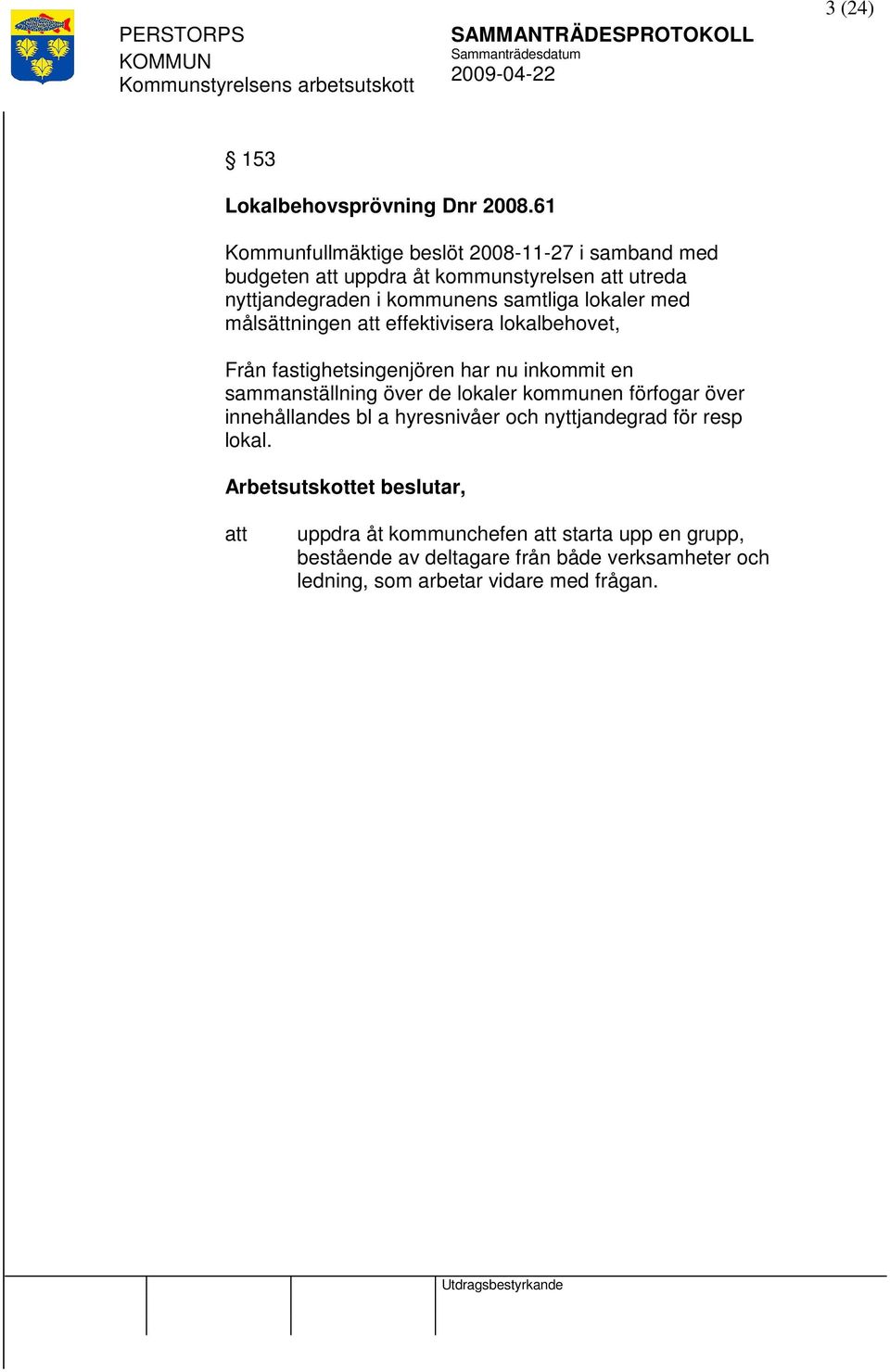 samtliga lokaler med målsättningen effektivisera lokalbehovet, Från fastighetsingenjören har nu inkommit en sammanställning över