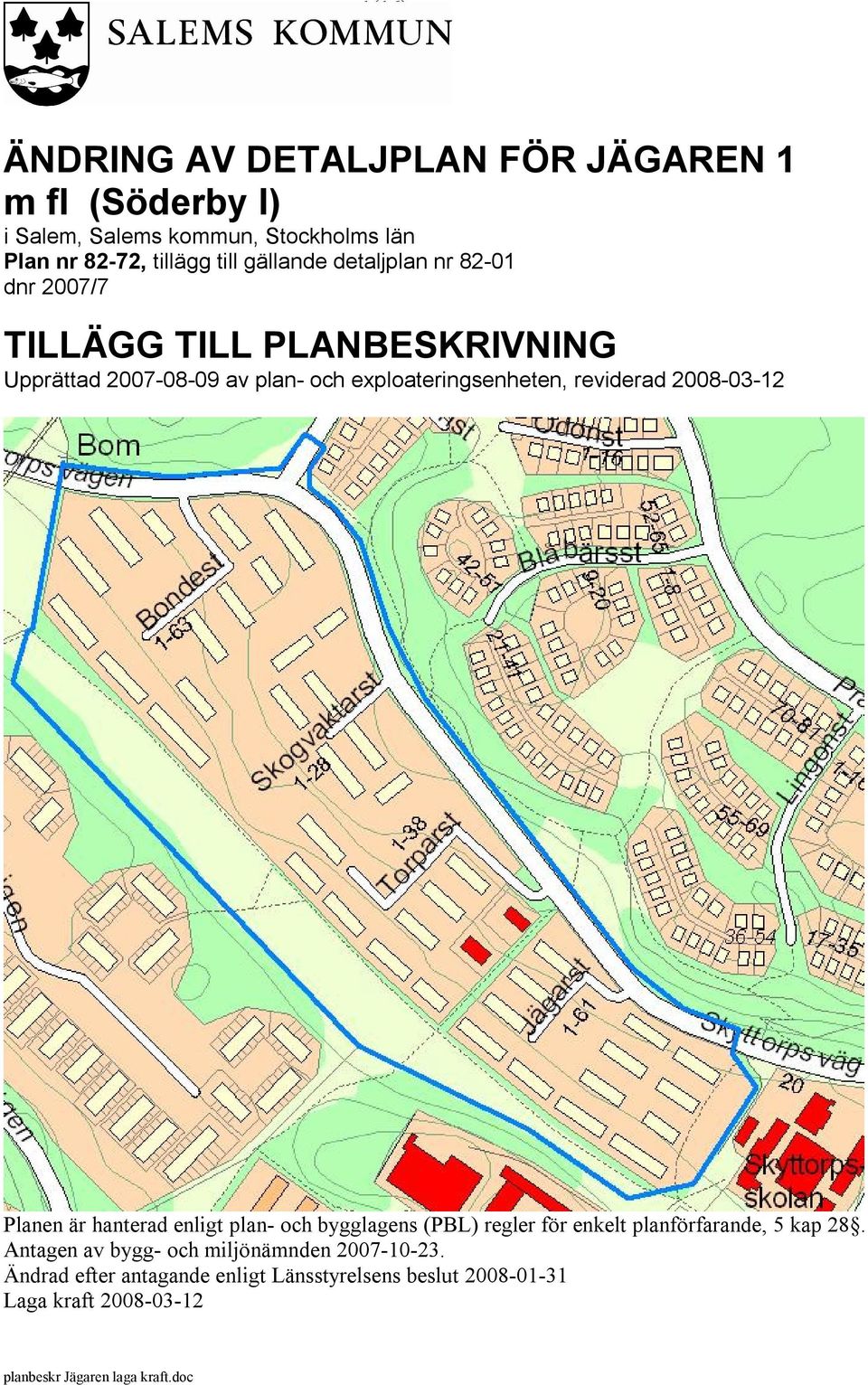 exploateringsenheten, reviderad 2008-03-12 Planen är hanterad enligt plan- och bygglagens (PBL) regler för enkelt