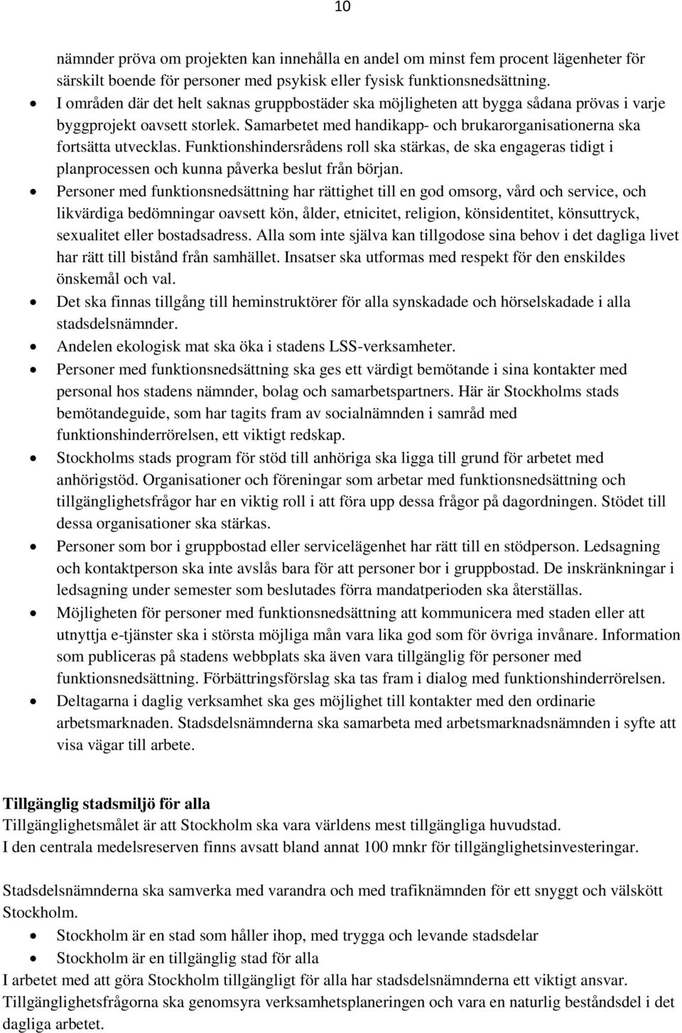 Funktionshindersrådens roll ska stärkas, de ska engageras tidigt i planprocessen och kunna påverka beslut från början.