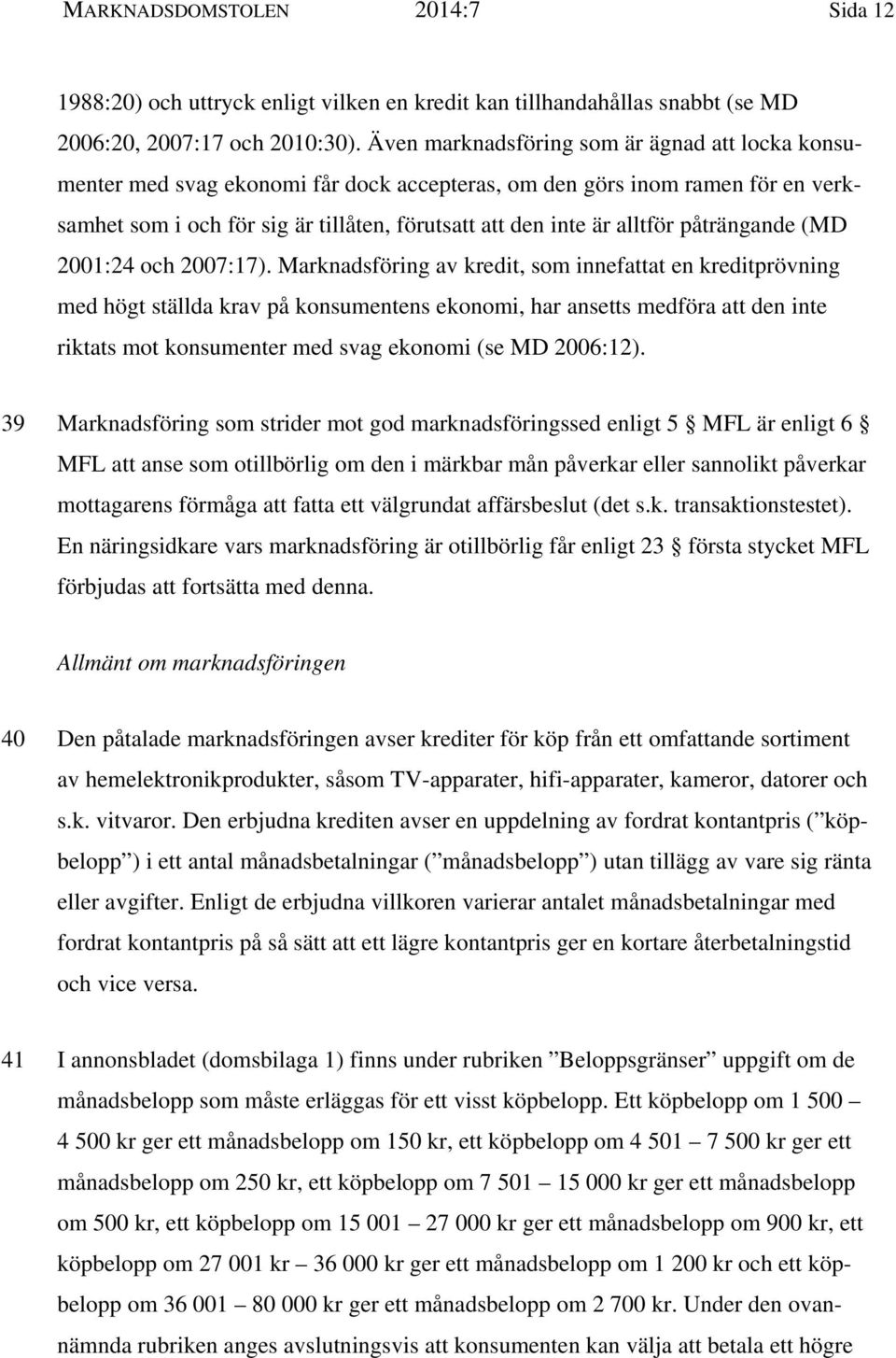 påträngande (MD 2001:24 och 2007:17).