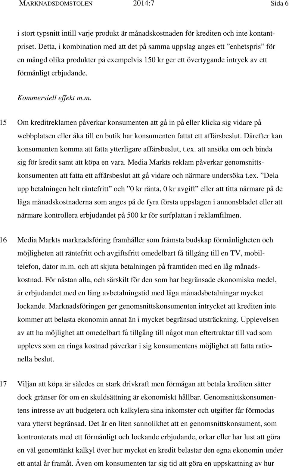 m. 15 Om kreditreklamen påverkar konsumenten att gå in på eller klicka sig vidare på webbplatsen eller åka till en butik har konsumenten fattat ett affärsbeslut.