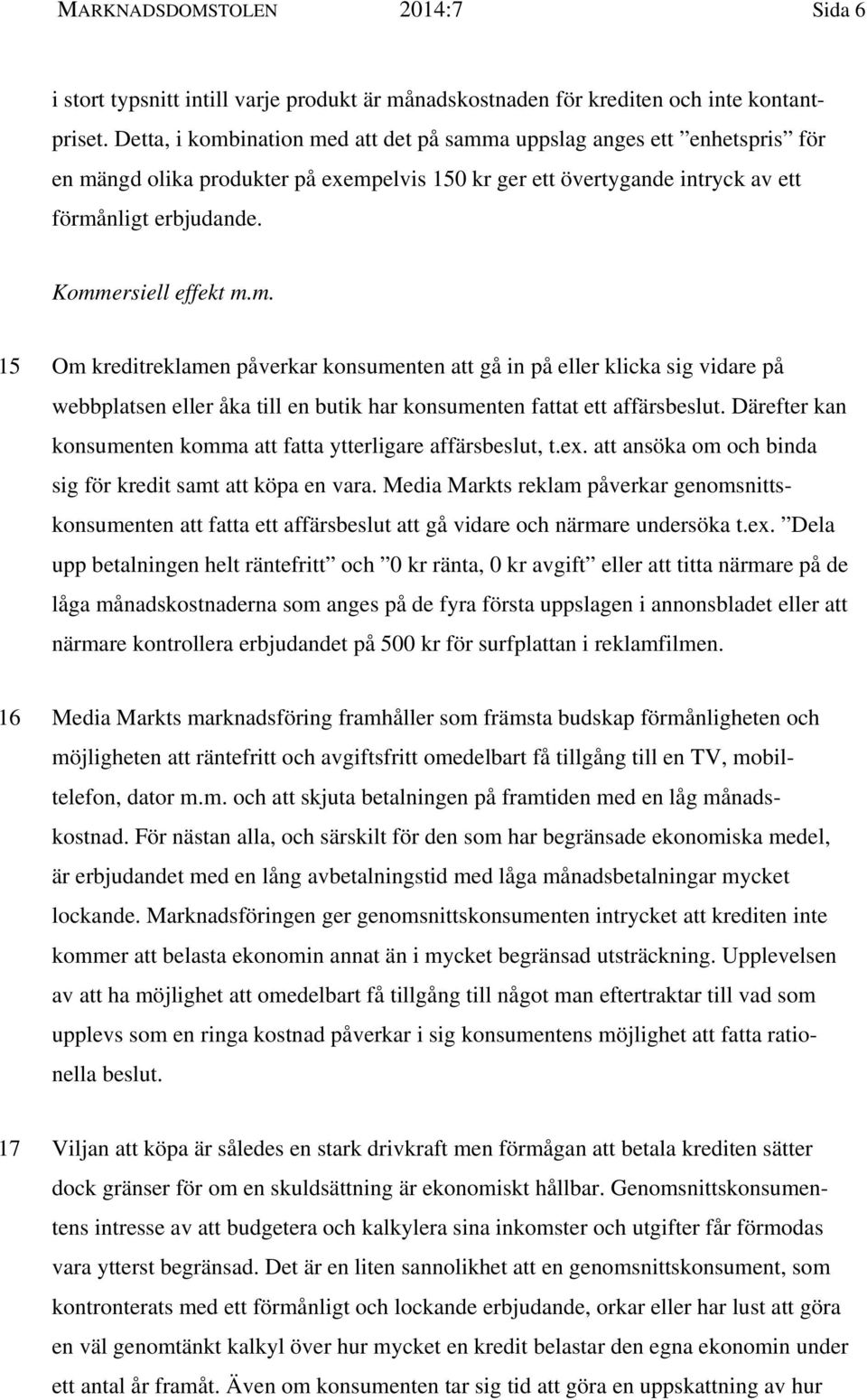 m. 15 Om kreditreklamen påverkar konsumenten att gå in på eller klicka sig vidare på webbplatsen eller åka till en butik har konsumenten fattat ett affärsbeslut.