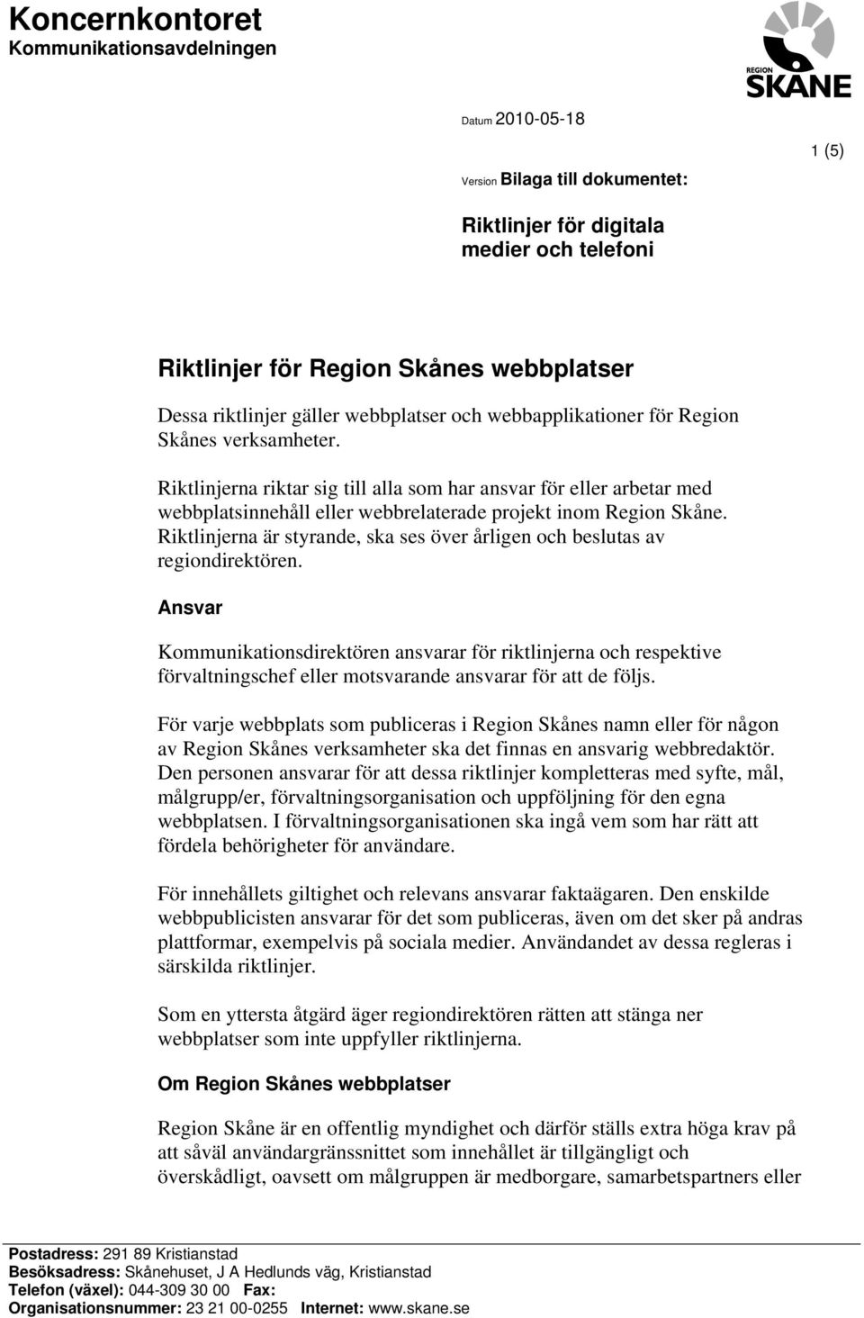 Riktlinjerna riktar sig till alla som har ansvar för eller arbetar med webbplatsinnehåll eller webbrelaterade projekt inom Region Skåne.
